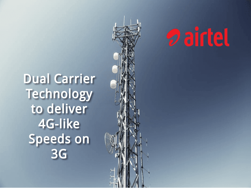 Airtel’s Dual Carrier Technology to deliver 4G-like Speeds on 3G