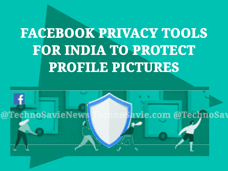 New Facebook privacy tools for India to protect profile pictures
